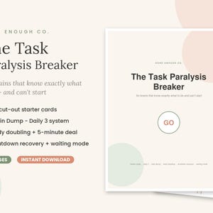 May include: A digital document titled The Task Paralysis Breaker by Done Enough Co. featuring 24 cut-out starter cards, a Brain Dump Daily 3 system, body doubling, 5-minute deal, shutdown recovery, and waiting mode. It includes 15 pages.