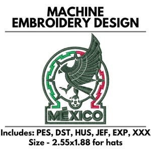 May include: A machine embroidery design featuring a dark green eagle perched on a soccer ball within a circular frame colored in green, white, and red. The word MÉXICO is embroidered below the emblem. Includes file formats PES, DST, HUS, JEF, EXP, XXX.