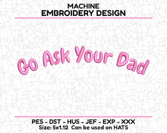 Go Ask Your Dad Embroidery Design - Funny Machine Embroidery Files for hats, Ricoma DST, Brother PES File