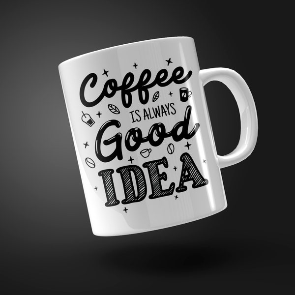 Coffee Is Always A Good Idea Mug Design, Sublimation PNG Design, Ceramic Mug Design, Mug Shop, Plantilla Para Taza, Mug Template, 11-15oz