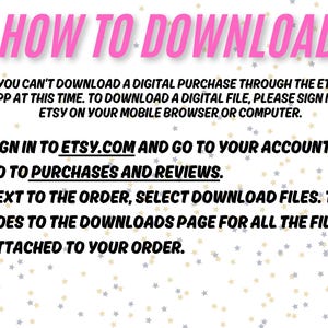 May include: Pink and white text on a white background with black stars. The text explains how to download a digital purchase from Etsy. The text reads: "HOW TO DOWNLOAD You can't download a digital purchase through the Etsy app at this time. To download a digital file, please sign in to Etsy on your mobile browser or computer. 1. Sign in to etsy.com and go to your account. 2. Go to purchases and reviews. 3. Next to the order, select download files. This goes to the downloads page for all the files attached to your order."