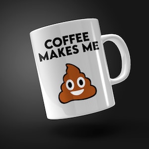 Coffee Makes Me Poop Mug Design, Sublimation PNG Design, Ceramic Mug Design, Mug Shop, Plantilla Para Taza, Mug Template, 11-15oz, Funny PNG
