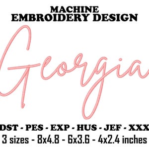 May include: Machine embroidery design of the word "Georgia" in a pink cursive font. The design is available in three sizes: 8x4.8 inches, 6x3.6 inches, and 4x2.4 inches.