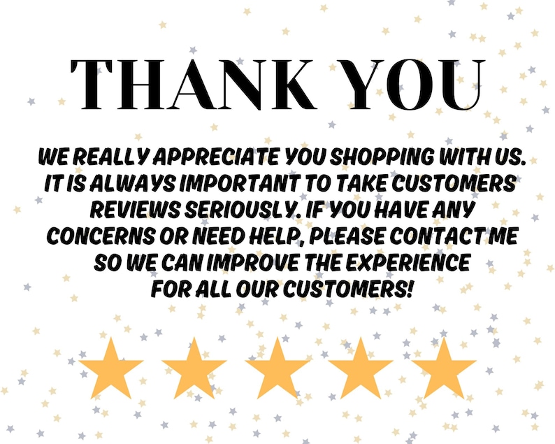 May include: A thank you message with a gold star rating. The text reads: "Thank you. We really appreciate you shopping with us. It is always important to take customer reviews seriously. If you have any concerns or need help, please contact me so we can improve the experience for all our customers!"
