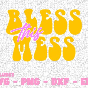 May include: Yellow and pink retro-style font graphic that reads "Bless this mess".