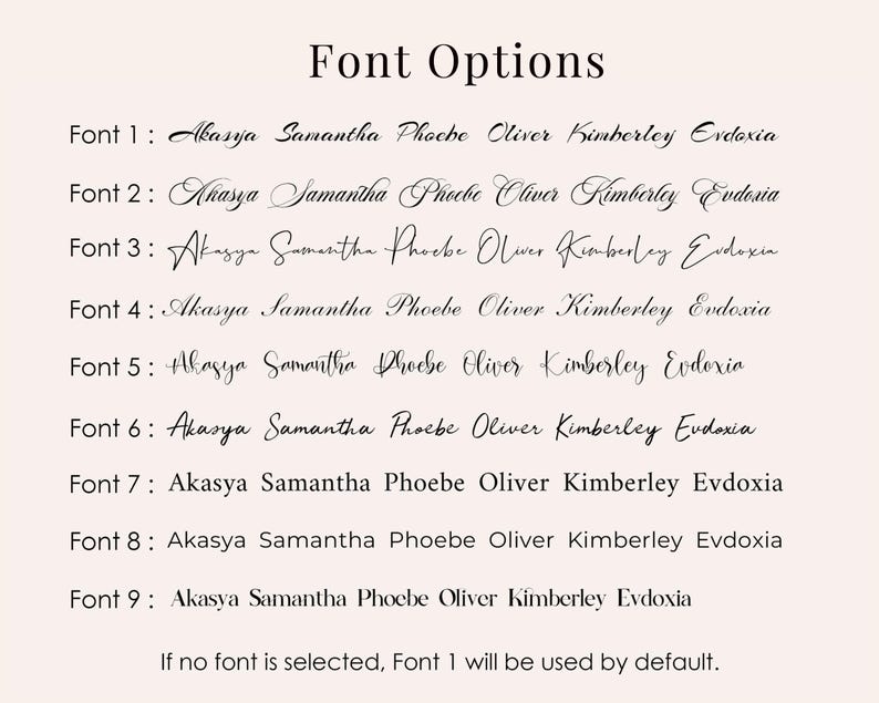 May include: A beige graphic displays nine font options with the text "Font Options" at the top. Each font is shown with the same names: Akasya, Samantha, Phoebe, Oliver, Kimberley, and Evdoxia. The text "If no font is selected, Font 1 will be used by default."
