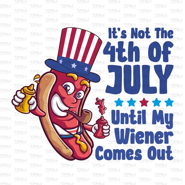 Its Not 4th of July Until My Wiener Comes Out Svg Etsy