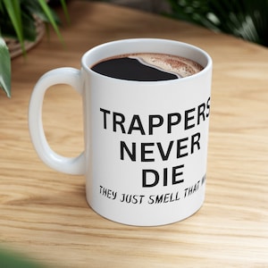 TRAPPERS NEVER DIE They Just Smell That Way Skunk Mug Trapper Gift Funny Family Fur Trapping Season Animal Trap Outdoor Best Ceramic 11oz
