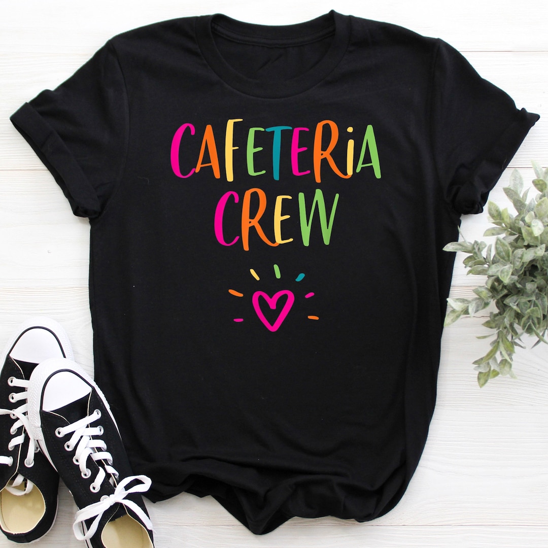 Cafeteria Crew Shirt Cafeteria Worker Appreciation Lunch Etsy