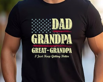 Dad Grandpa and Great Grandpa Shirt, I Just Keep Getting Better Tshirt, Promoted To Great-Grandpa Shirt, Grandfather Shirt, Gift For Dad Tee