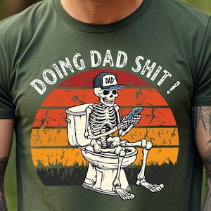Doing Dad Shit,Funny Shirt For Dad,Dad Always in The Bathroom,Dad Escaping To The Bathroom,Funny Shirt For Father&#39;s Day,Father Birthday Gift
