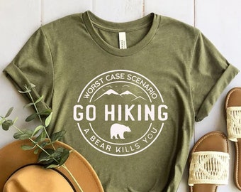 Hiking Shirt, Camping Shirt, Adventure Shirt, Go Hiking Bear Kills You, Nature Lover Shirt, Mountain Shirt, Travel Shirt, Outdoor Shirt