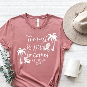 Retirement Gifts For Women, Retired Shirt, The Best is Yet to Come, Beach Retirement Gift, Retirement Gift, Retirement Shirt,Retirement Gift