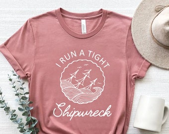 I Run A Tight Shipwreck Shirt, Mother's Day Shirt, Mom Shirt, Mom Life Shirt, Shirt For Mom, Sunken Ship Shirt, Shipwreck Tee, Gift for Mom
