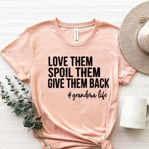 Love Them Spoil Them Give Them Back,Grandma Shirt ,Grandmother Shirt,Gifts for Grandma,Funny Grandma Shirt,Grandma Life,Grandma Tshirt