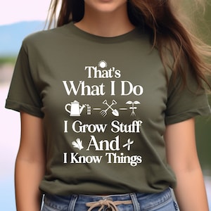 May include: A green t-shirt with white text that reads "That's What I Do I Grow Stuff And I Know Things". The text is surrounded by gardening icons.