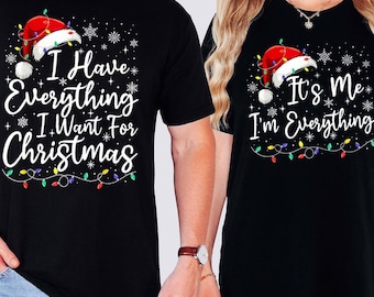 I Have Everything I Want For Christmas Shirt, It's Me I'm Everything Shirt,Couple Matching Sweater,Xmas Party Couple Tee,Funny Christmas Tee