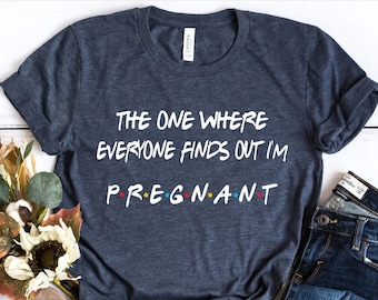 Pregnancy Reveal Shirt, The One Where Everyone Finds Out I'm Pregnant, Pregnancy Announcement T-shirt, Mothers Day Shirt,Pregnant Sweatshirt
