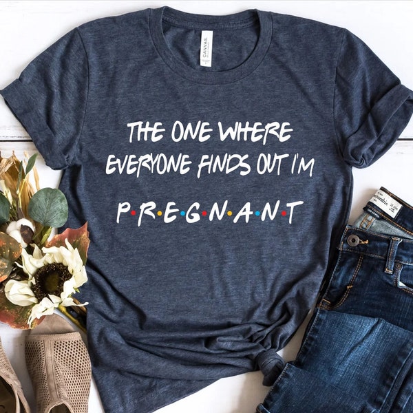 Pregnancy Reveal Shirt, The One Where Everyone Finds Out I'm Pregnant, Pregnancy Announcement T-shirt, Mothers Day Shirt,Pregnant Sweatshirt