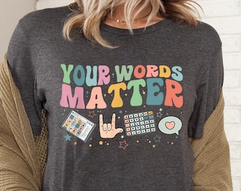 AAC SPED Teacher Inclusion Tshirt, Your Words Matter Shirt, Neurodiversity Bcba Slp OT Teachers Gift,Language Special Education,Words Matter