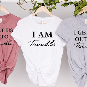 I Get Us Into Trouble Shirt,  I Get Us Out Of Trouble Shirt , Best Friend Shirts , Besties Shirts, Funny Matching Shirts, Couples Shirts