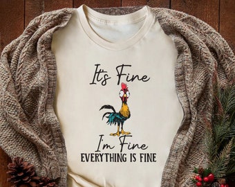 It's Fine I'm Fine Everything Is Fine Shirt, Cute Chicken Tee, Sarcasm T-Shirt, Everything Is Fine, Funny Chicken Tee,Funny Gift Chicken Tee