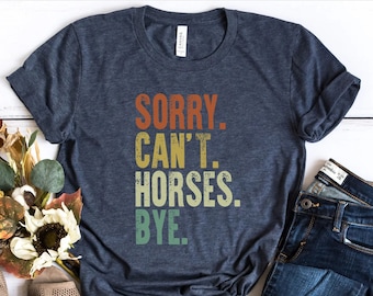 Vintage Horse Shirt, Gift For Horse Lover, Horse Lover Shirt, Sorry Can't Horses Bye, Equestrian Shirt, Horse Rider Gift, Rodeo Shirt, Horse