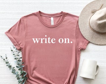 Write On Shirt, Writer Shirt, Journalist Shirt, Novel Writer Shirt, Novelist Shirt, Writers Gift, Journalism Shirt, Womens Gift for Writer
