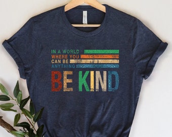 In A World Where You Can Be Anything Be Kind Shirt, Kids Shirt, Be Kind T-Shirt, Teacher Shirt, Kindness Shirt, Be Kind, Watercolor Shirt