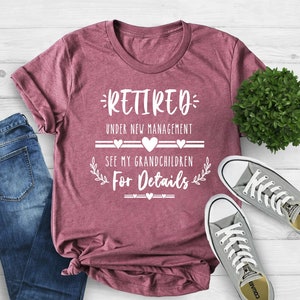 Funny Retirement Gift, New Retired Grandma T shirt, Retirement Mom Gift, Retired Under New Management See Grandchildren For Details Shirt