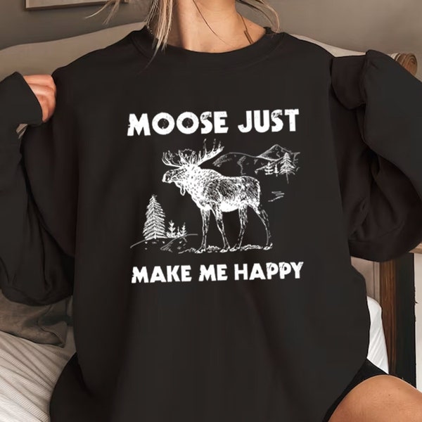 Moose Tshirt ,Moose Shirt ,Moose Make Me Happy T-shirt ,Moose Gifts, Moose Lover Gift Shirt, Wild Animal Shirt, Moose Sweatshirt,Camping Tee