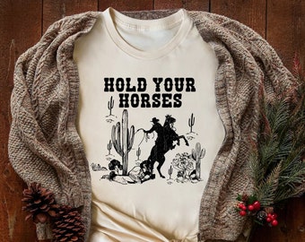 Hold Your Horses Shirt, Rodeo Shirt, Saddle Up Buttercup Shirt, Cowboy T-Shirt, Cowgirl Shirt, Western Shirt, Country Girl Shirt, Cowboy Tee