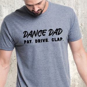 Dance Dad Pay Drive Clap Shirt, Dance Dad Shirt, Dance Shirt For Dad, Funny Dance Tshirt, Dad Gift,Dance Tee, Dance Daddy, Fathers Day Shirt