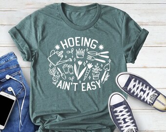Gardener Shirt, Plant Lover Shirt, Hoeing Ain't Easy Shirt, Gift For Gardener, Gift For Mother,Farmer Shirt, Botanical Shirt,Gardening Shirt