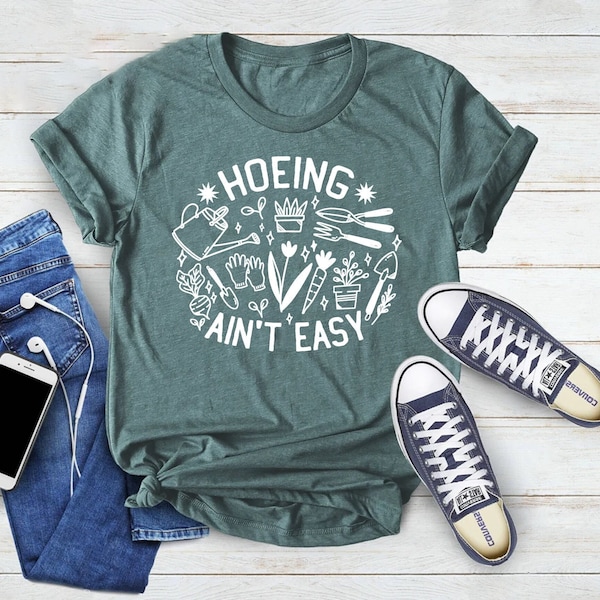 Gardener Shirt, Plant Lover Shirt, Hoeing Ain't Easy Shirt, Gift For Gardener, Gift For Mother,Farmer Shirt, Botanical Shirt,Gardening Shirt