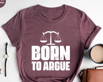 Gift For Lawyer, Lawyer Shirt, Law Student, Funny Lawyer Gift, Law School, Born to Argue T Shirt, Funny Attorney Gift, Lawyer Graduation Tee