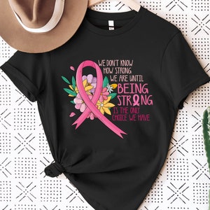 We Don&#39;t Know How Strong Shirt, Cancer Survivor Shirt, Breast Cancer Shirt, Cancer Awareness Shirt, Stronger Than Cancer Shirt,Cancer Family