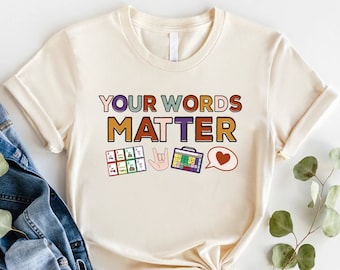 Your Words Matter Shirt, AAC SPED Teacher Inclusion Tshirt, Neurodiversity Bcba Slp OT Teachers Gift,Language Special Education,Words Matter