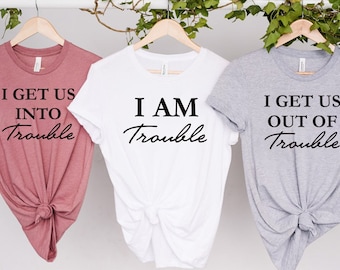 I Get Us Into Trouble Shirt,  I Get Us Out Of Trouble Shirt , Best Friend Shirts , Besties Shirts, Funny Matching Shirts, Couples Shirts