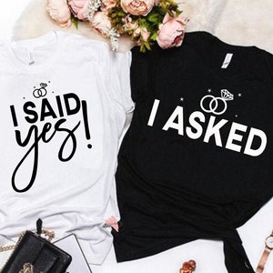 Engagement Shirt, I Asked, I Said Yes Shirt, Engagement Proposal, Engagement Reveal, Fiance Shirt, Fiancee Shirt, I Asked Shirt, I Said Yes