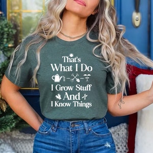 May include: A green t-shirt with white text that reads "That's What I Do I Grow Stuff And I Know Things". The text is surrounded by gardening icons.