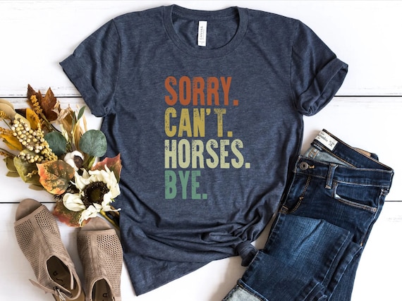 Vintage Horse Shirt, Gift For Horse Lover, Horse Lover Shirt, Sorry Can't Horses Bye, Equestrian Shirt, Horse Rider Gift, Rodeo Shirt, Horse