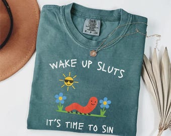 Comfort Colors® Wake Up Sluts T-Shirt funny animal shirt meme graphic tee sarcastic t-shirt cursed T-shirt unhinged humor top viral T-shirt