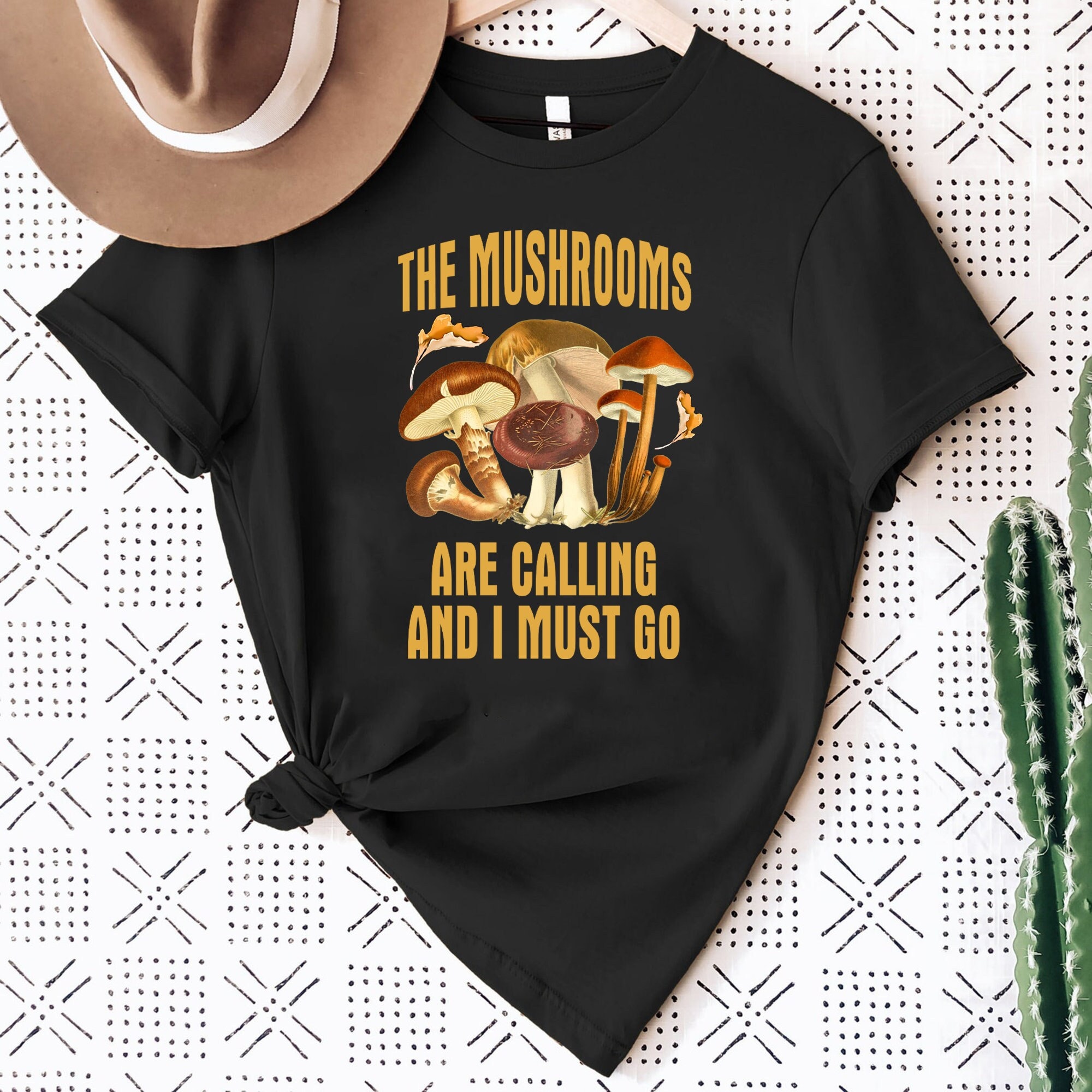 The Mushrooms Are Calling And I Must Go T-Shirt The Mushrooms Are Calling And I Must Go T-Shirt
