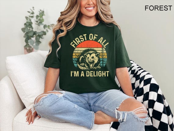 First Of All I'm A Delight Sarcastic Angry Opossum Lover Shirt, Cute Sarcastic, Sarcastic Self Love Shirt, Sarcasm Shirt, Opossum Lover Tee