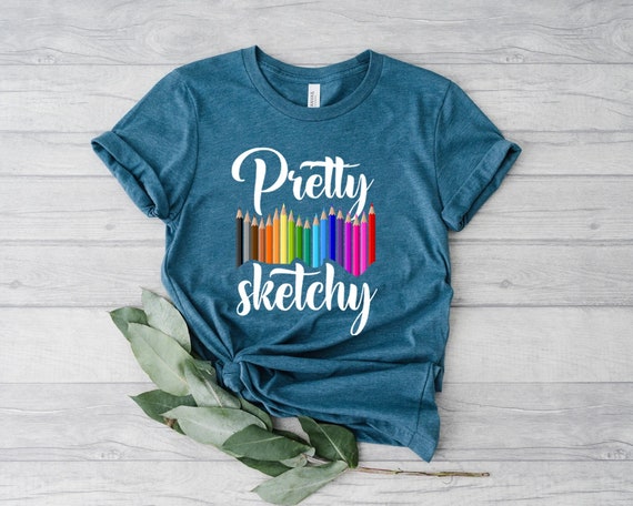 Pretty Sketchy Shirt, Artist Shirt, Artist Gift, Art T-shirt, Art Teacher Gift, Painting Shirt, Painter Shirt,Sketching Shirt,Art Lover Gift
