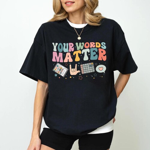 AAC SPED Teacher Inclusion Tshirt, Your Words Matter Shirt, Neurodiversity Bcba Slp OT Teachers Gift,Language Special Education,Words Matter