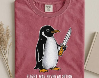 Comfort Colors® Flight Was Never An Option Shirt, Funny Penguin Knife Tee, Sarcastic Dark Humor Gift, Retro Penguin Punk Graphic Chaotic Tee