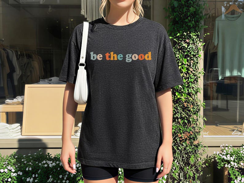 Be The Good Shirt, Inspiration Shirt, Be A Good Human Shirt, Be A Good Human Gift, Be Kind Shirt, Be Kind Gift, Positive Shirt, Be Kind Gift image 10