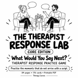 May include: A black and white line art illustration featuring two people sitting in armchairs with a small plant between them. The text reads: THE THERAPIST RESPONSE LAB CORE EDITION What Would You Say Next? THERAPIST RESPONSE PRACTICE GAME.
